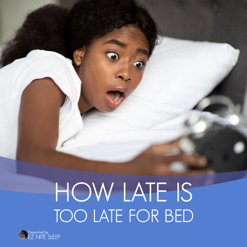 The Truth About Bedtime How Late is Too Late to Go to Bed? EZ Nite Sleep