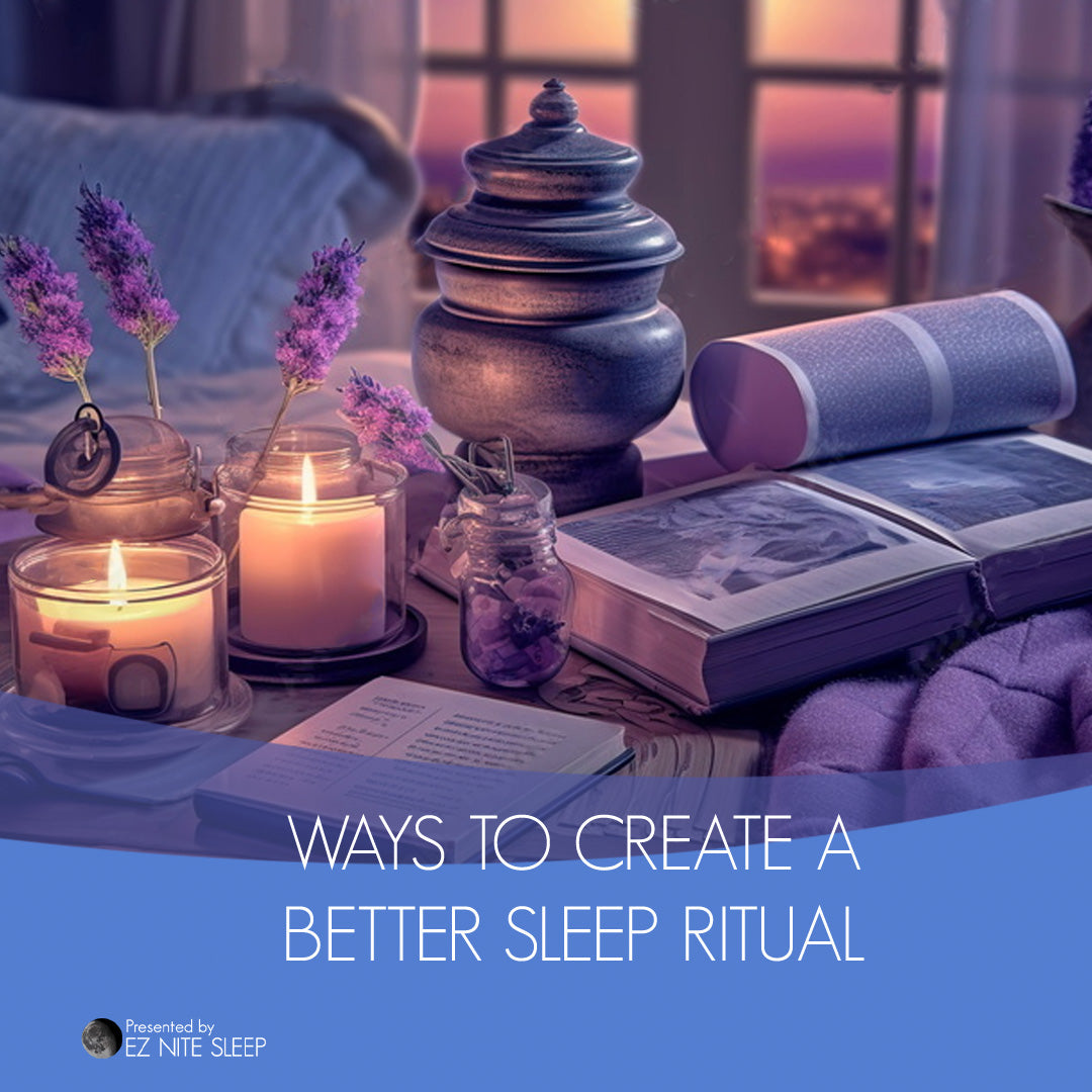 Creating a Better Sleep Ritual: Your Path to Restful Nights – EZ Nite Sleep